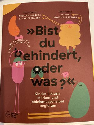 »Bist du behindert, oder was?«: Kinder inklusiv stärken und ableismussensibel begleiten by Rebecca Maskos, Mareice Kaiser