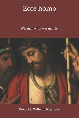 Ecce homo: Wie man wird, was man ist by Friedrich Nietzsche