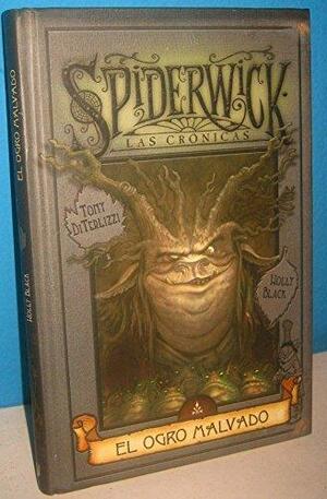 El Ogro malvado by Tony DiTerlizzi, Holly Black