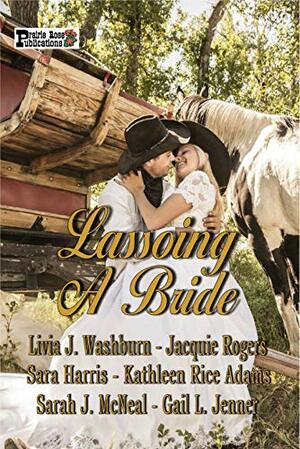 Lassoing a Bride by Sara (Barnard) Harris, Gail L. Jenner, Livia J. Washburn, Sarah J. McNeal, Tracy Garrett