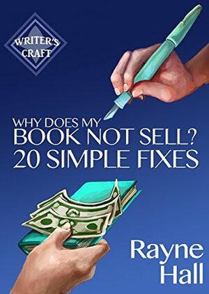 Why Does My Book Not Sell? 20 Simple Fixes: Indie Publishing Success - Sell More Books by Rayne Hall