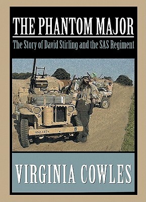 The Phantom Major: The Story of David Stirling and His Desert Command by Virginia Cowles