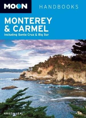 Moon Monterey & Carmel: Including Santa Cruz & Big Sur by Kristin Leal