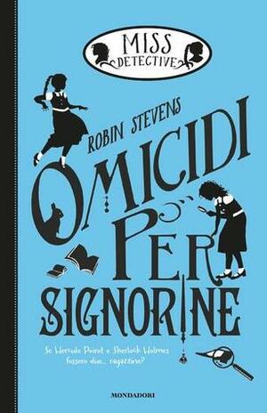 Omicidi per signorine by Robin Stevens