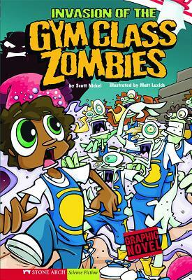Invasion of the Gym Class Zombies: School Zombies by Scott Nickel