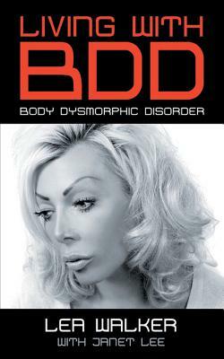 Living With BDD: Body Dysmorphic Disorder by Lea Walker