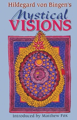 Hildegard von Bingen's Mystical Visions: Translated from Scivias by Hildegard of Bingen, Matthew Fox