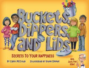 Buckets, Dippers, and Lids: Secrets to Your Happiness by Carol McCloud