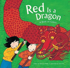 Red Is a Dragon: A Book of Colors by Roseanne Thong