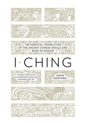 I Ching: The Essential Translation of the Ancient Chinese Oracle and Bookof Wisdom by 