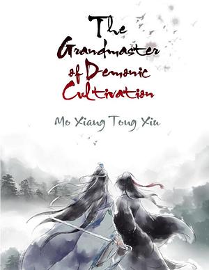 Grandmaster of Demonic Cultivation: Mo Dao Zu Shi (Novel) FULL by Mo Xiang Tong Xiu, Mo Xiang Tong Xiu