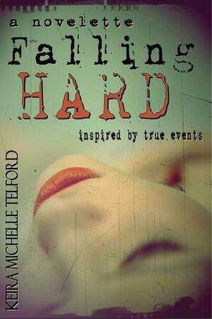 Falling Hard by Keira Michelle Telford
