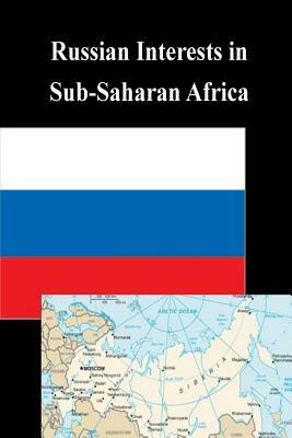 Russian Interests in Sub-Saharan Africa by U. S. Army War College