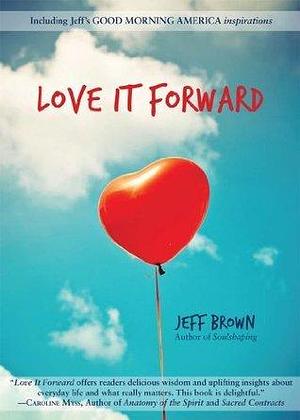 Love it Forward by Jeff Brown, Jeff Brown