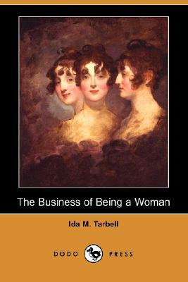 The Business of Being a Woman (Dodo Press) by Ida M. Tarbell