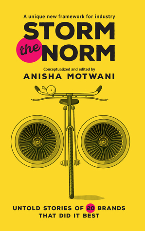 Storm the Norm: Untold Stories of 20 Brands That Did It Best by Anisha Motwani