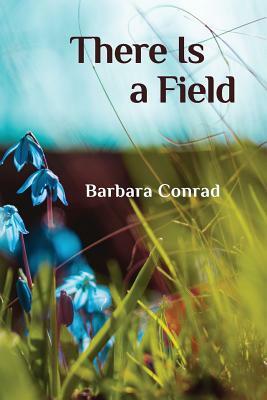 There Is a Field by Barbara Conrad