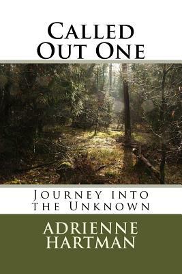 Called Out One: Journey into the Unknown by Adrienne Hartman