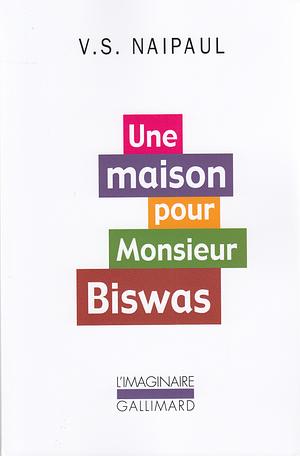 Une maison pour Monsieur Biswas by V.S. Naipaul