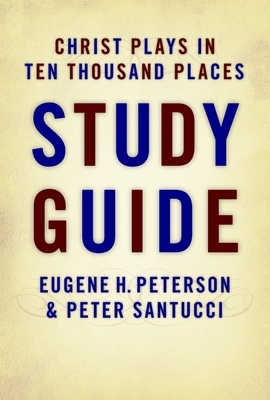 Christ Plays in Ten Thousand Places by Eugene Peterson, Peter Santucci
