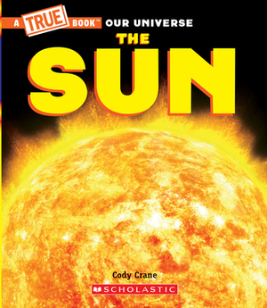 The Sun (a True Book) by Cody Crane