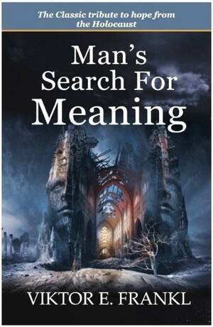 Man's Search for Meaning by Viktor E. Frankl