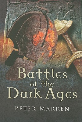 Battles of the Dark Ages: British Battlefields AD 410 to 1065 by Peter Marren