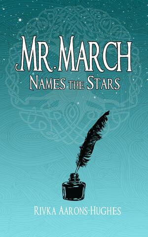 Mr. March Names the Stars by Rivka Aarons-Hughes