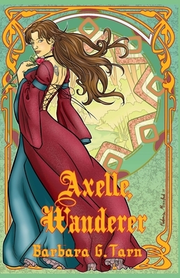 Axelle, Wanderer: Silvery Earth Heroines by Barbara G. Tarn