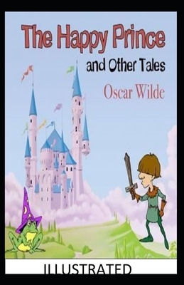 The Happy Prince and Other Tales Illustrated by Oscar Wilde