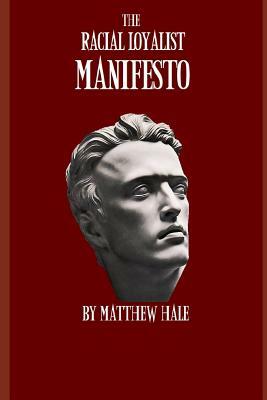 The Racial Loyalist Manifesto: Second Edition by Matthew Hale