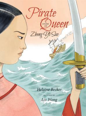 Pirate Queen: A Story of Zheng Yi Sao by Helaine Becker