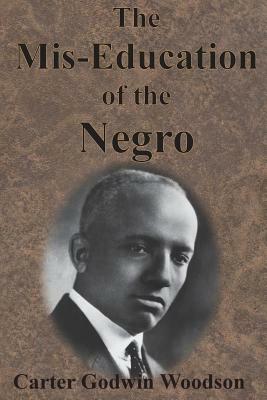 The Mis-Education of the Negro by Carter Godwin Woodson