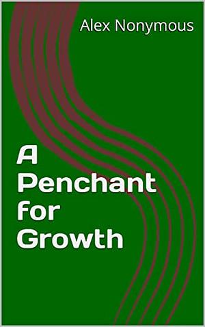 A Penchant for Growth by Alex Nonymous