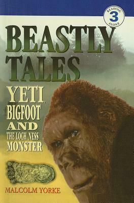Beastly Tales: Yeti, Bigfoot, and the Loch Ness Monster by Malcolm Yorke