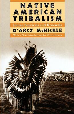 Native American Tribalism: Indian Survivals and Renewals by D'Arcy McNickle