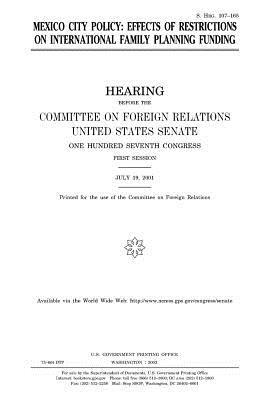 Mexico City policy: effects of restrictions on international family planning funding by United States Congress, United States Senate, Committee on Foreign Relations