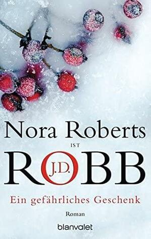 Ein gefährliches Geschenk: Roman by Nora Roberts, J.D. Robb