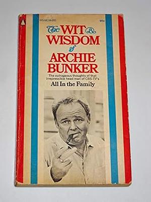 The Wit & Wisdom of Archie Bunker by Norman Lear