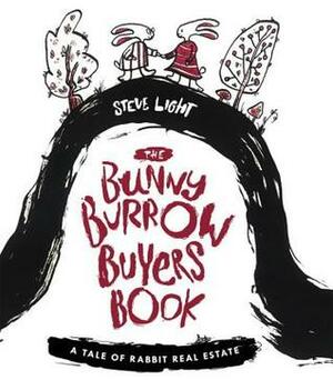 The Bunny Burrow Buyer's Book: A Tale of Rabbit Real Estate by Steve Light