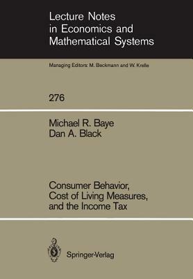 Consumer Behavior, Cost of Living Measures, and the Income Tax by Dan A. Black, Michael R. Baye