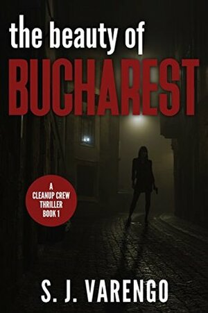 The Beauty of Bucharest (A Clean Up Crew Thriller #1) by S.J. Varengo