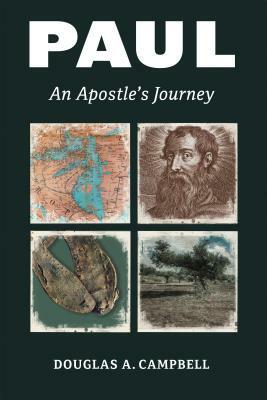 Paul: An Apostle's Journey by Douglas A. Campbell