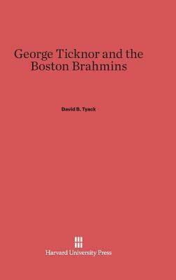 George Ticknor and the Boston Brahmins by David B. Tyack