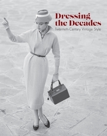 Dressing the Decades:Twentieth-Century Vintage Style by Emmanuelle Dirix