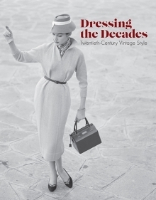 Dressing the Decades:Twentieth-Century Vintage Style by Emmanuelle Dirix