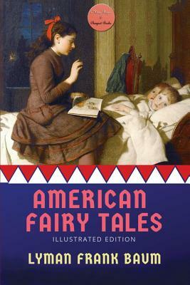 American Fairy Tales: [Illustrated Edition] by L. Frank Baum