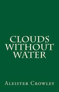 Clouds without Water by Aleister Crowley