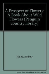 A Prospect of Flowers: A Book About Wild Flowers by Andrew Young