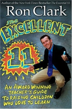 The Excellent 11: Qualities Teachers and Parents Use to Motivate, Inspire, and Educate Children by Ron Clark